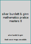 Paperback silver burdett & ginn mathematics pratice masters 8 Book