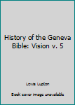 Hardcover History of the Geneva Bible: Vision v. 5 Book