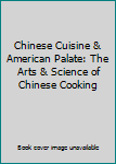 Paperback Chinese Cuisine & American Palate: The Arts & Science of Chinese Cooking Book