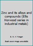 Hardcover Zinc and its alloys and compounds (Ellis Horwood series in industrial metals) Book