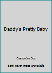 Daddy's Pretty Baby