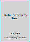 Paperback Trouble between the lines Book