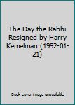 The Day the Rabbi Resigned by Harry Kemelman (1992-01-21)