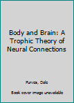 Hardcover Body and Brain: A Trophic Theory of Neural Connections Book