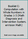 Paperback Booklet C: Computation with Whole Numbers in Grades 1-3 (Math Diagnosis and Intervention System, enVision Math) Book