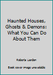 Haunted Houses, Ghosts and Demons