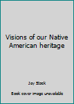 Paperback Visions of our Native American heritage Book