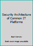 Paperback Security Architecture of Common IT Platforms Book