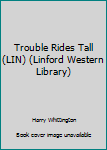 Paperback Trouble Rides Tall (LIN) (Linford Western Library) [Large Print] Book