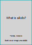 Paperback What is aikido? Book