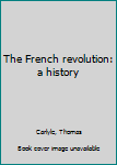 Hardcover The French revolution: a history Book