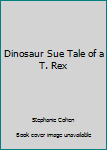 Paperback Dinosaur Sue Tale of a T. Rex Book
