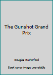Library Binding The Gunshot Grand Prix Book