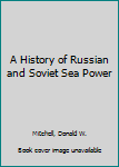 Hardcover A History of Russian and Soviet Sea Power Book