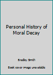Paperback Personal History of Moral Decay Book