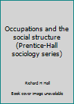 Hardcover Occupations and the social structure (Prentice-Hall sociology series) Book