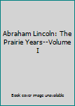 Hardcover Abraham Lincoln: The Prairie Years--Volume I Book