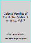 Colonial Families of the United States of America, Vol. 7