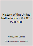 Hardcover History of the United Netherlands - Vol III - 1590-1600 Book