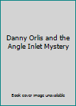 Paperback Danny Orlis and the Angle Inlet Mystery Book