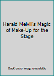 Harald Melvill's Magic of Make-Up for the Stage