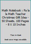 Math Notebook : Fa la la Math Teacher Christmas Gift Idea - 50 Sheets, 100 Pages - 8 X 10 Inches