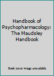 Handbook of Psychopharmacology: The Maudsley Handbook