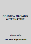 Unknown Binding NATURAL HEALING ALTERNATIVE Book