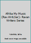 Paperback Afrika My Music (Rav.Writ.Ser): Ravan Writers Series Book