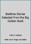 Unknown Binding Bedtime Stories Selected from the Big Golden Book