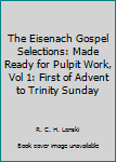 Hardcover The Eisenach Gospel Selections: Made Ready for Pulpit Work, Vol 1: First of Advent to Trinity Sunday Book