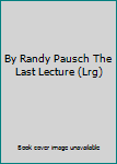 Hardcover By Randy Pausch The Last Lecture (Lrg) Book