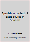 Paperback Spanish in context: A basic course in Spanish Book