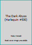 Paperback The Dark Abyss (Harlequin #500) Book