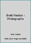 Brett Weston : Photographs