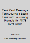 Paperback Tarot Card Meanings Tarot Journal : Learn Tarot with Journaling Prompts for All 78 Tarot Cards Book