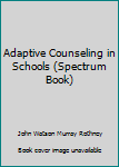 Hardcover Adaptive Counseling in Schools (Spectrum Book) Book