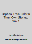 Hardcover Orphan Train Riders: Their Own Stories, Vol. 1 Book