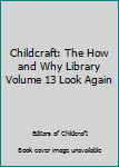 Hardcover Childcraft: The How and Why Library Volume 13 Look Again Book