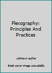 Unknown Binding Flexography: Principles And Practices Book