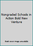 Unknown Binding Nongraded Schools in Action Bold New Venture Book
