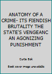 Mass Market Paperback ANATOMY OF A CRIME- ITS FIENDISH BRUTALITY THE STATE'S VENGEANC AN AGONIZING PUNISHMENT Book