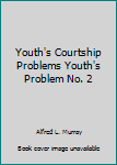 Hardcover Youth's Courtship Problems Youth's Problem No. 2 Book