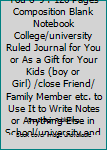 Paperback What I Love about You 6*9 : 120 Pages Composition Blank Notebook College/university Ruled Journal for You or As a Gift for Your Kids (boy or Girl) /close Friend/ Family Member etc. to Use It to Write Notes or Anything Else in School/university and Home Et Book