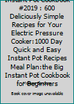Paperback Instant Pot Cookbook #2019 : 600 Deliciously Simple Recipes for Your Electric Pressure Cooker:1000 Day Quick and Easy Instant Pot Recipes Meal Plan:the Big Instant Pot Cookbook for Beginners Book