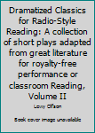 Hardcover Dramatized Classics for Radio-Style Reading: A collection of short plays adapted from great literature for royalty-free performance or classroom Reading, Volume II Book