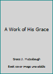 Paperback A Work of His Grace Book