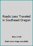 Perfect Paperback Roads Less Traveled in Southeast Oregon Book