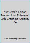 Hardcover Instructor'e Edition: Precalculus: Enhanced with Graphing Utilities, 5e Book