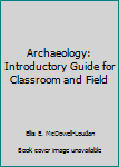 Paperback Archaeology: Introductory Guide for Classroom and Field Book